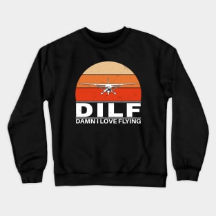 DILF - Damn I love Flying Crewneck Sweatshirt